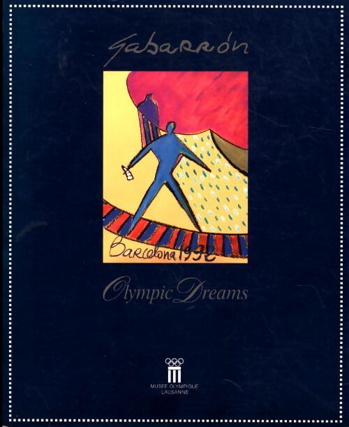 Cristobal Gabarron olympic dreams. Exposition musée olympique de Lausanne 18 février-13 juin1999 - Collectif - Livre