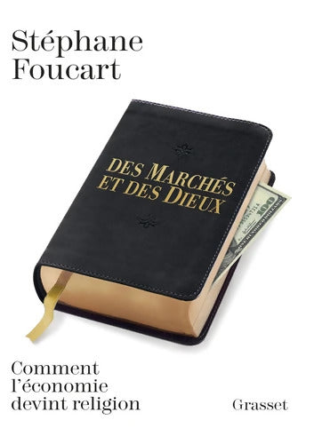DES MARCHES ET DES DIEUX : Quand l'économie devient religion - Stéphane Foucart - Livre