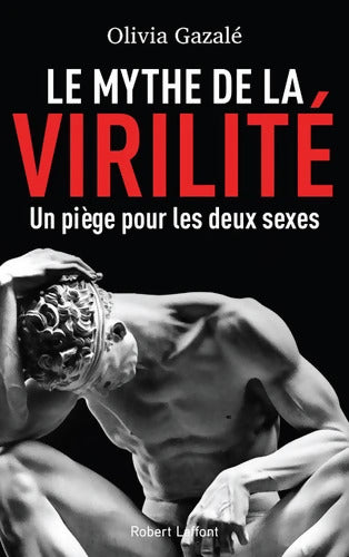 Le Mythe de la virilité : Un piège pour les deux sexes - Olivia Gazalé - Livre