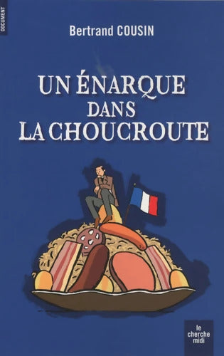 Un énarque dans la choucroute - Bertrand Cousin - Livre
