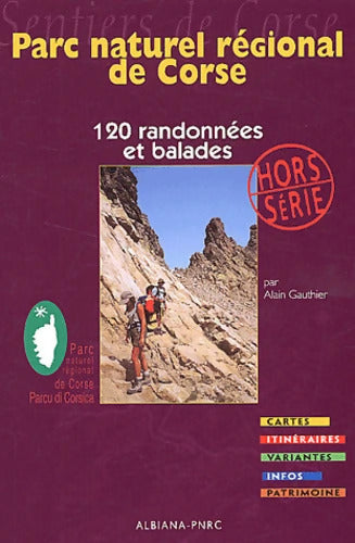 Parc naturel régional de Corse : 120 randonnées et balades - Alain Gauthier - Livre