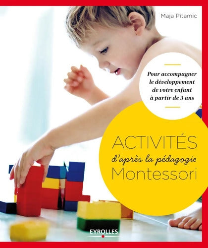Activités d'après la pédagogie Montessori : Pour accompagner le développement de votre enfant à partir de 3 ans - Maja Pitamic - Livre