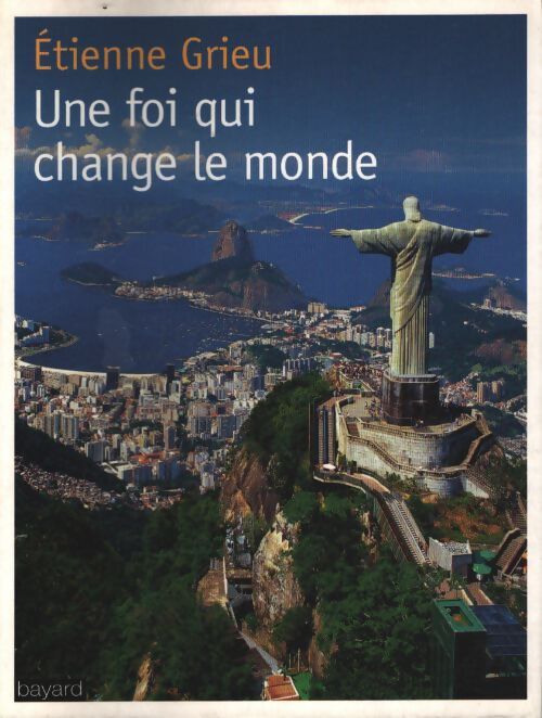 Une foi qui change le monde - Etienne Grieu - Livre