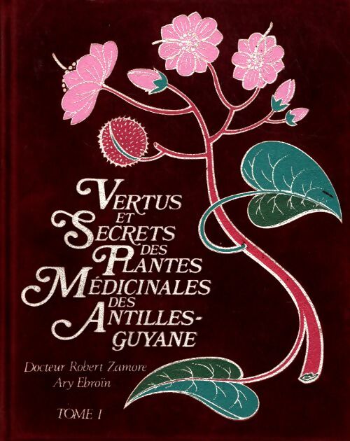 Vertus et secrets des plantes médicinales des Antilles (2 vols Tome I & II) - Ary Ebroin - Livre