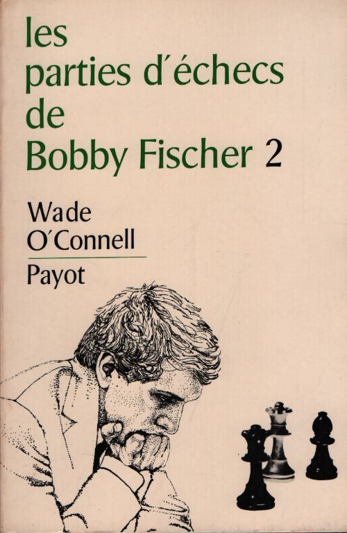 Les parties d'échecs de Bobby Fischer Tome II - Wade O'Connell - Livre