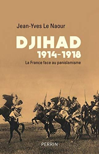 Djihad 14-18 : La France face au panislamisme - Jean-Yves Le Naour - Livre