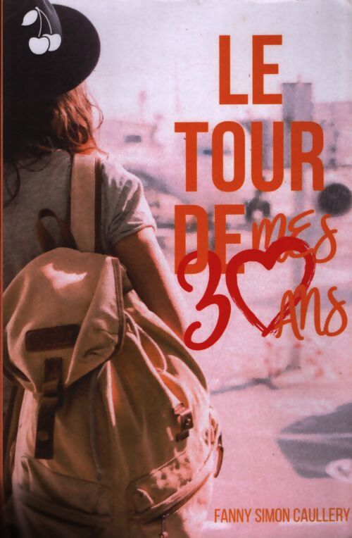 Le tour de mes 30 ans - Fanny Simon Caullery - Livre