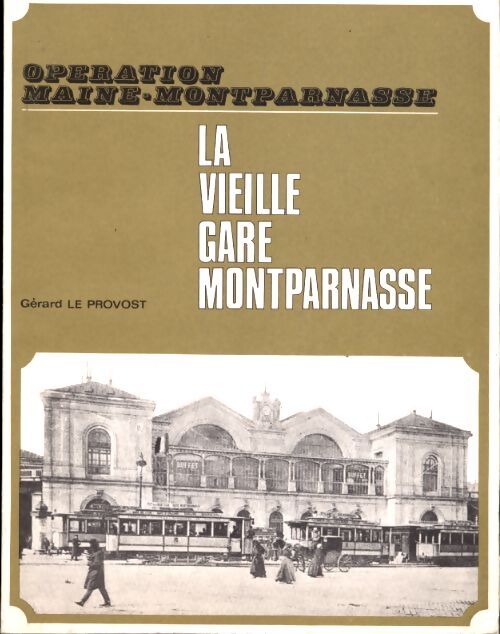 La vieille gare Montparnasse - Gérard Le Provost - Livre