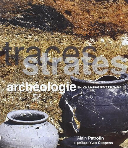 Traces strates archéologie en Champagne-Ardenne - Alain Patrolin - Livre