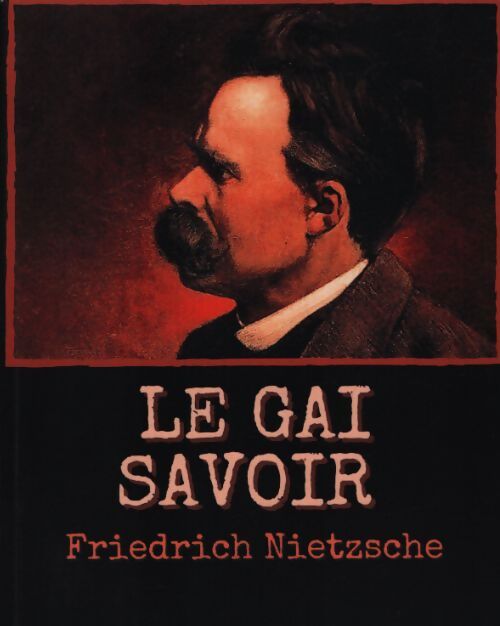 Le gai savoir - Friedrich Nietzsche - Livre