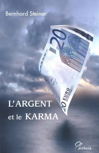 L'argent et le karma : Pour sortir de la crise vers un nouvel ordre de l'argent - Bernhard Steiner - Livre