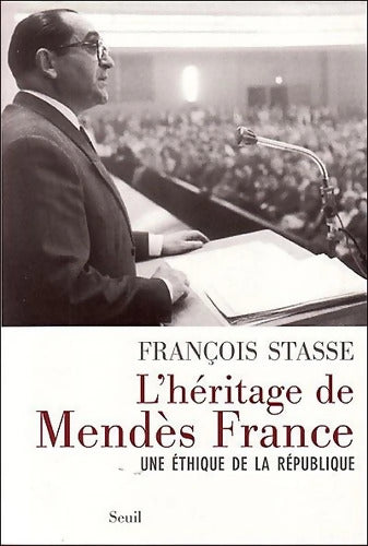 L'Héritage de Mendès France : Une éthique de la république - François Stasse - Livre