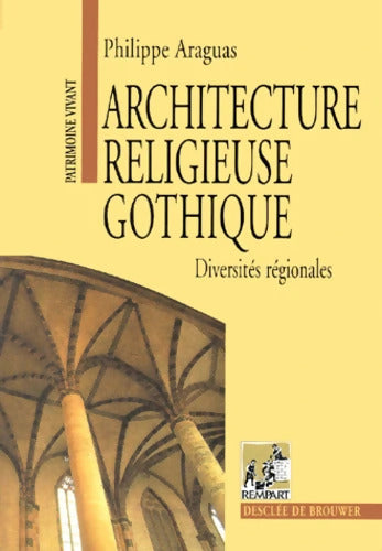 Architecture religieuse gothique : Diversités régionales - Philippe Araguas - Livre