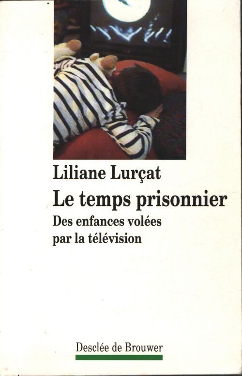 Le temps prisonnier : Des enfances volées par la télévision - Liliane Lurçat - Livre