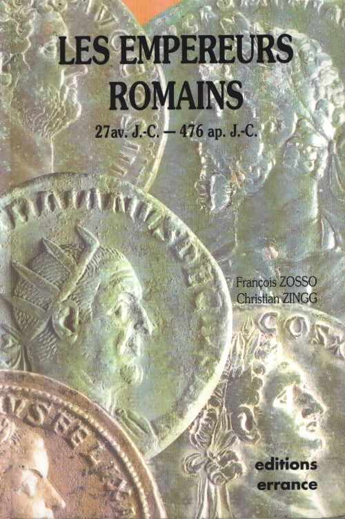 Les empereurs romains : 27 av. J. -c. - 476 ap. J. -c. - François Zosso - Livre