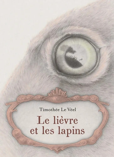 LE LIEVRE ET LES LAPINS - Timothée Le Véel - Livre