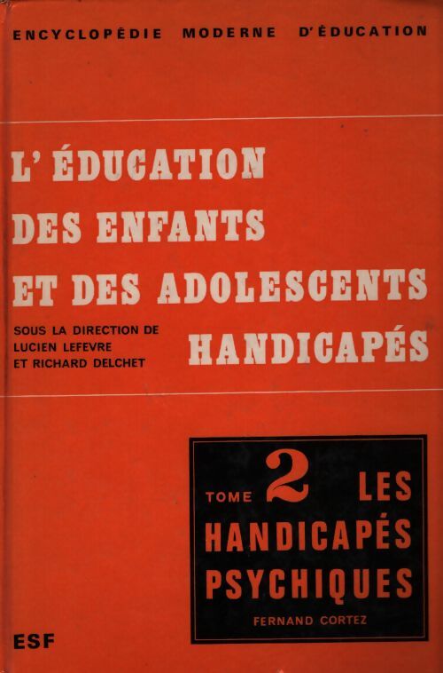 L'éducation des enfants et des adolescents handicapés Tome II : Les handicapés psychiques - Fernand Cortez - Livre