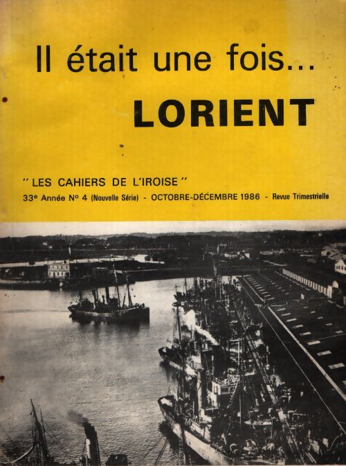 Les cahiers de l'iroise n°4 : Il était une fois Lorient - Collectif - Livre