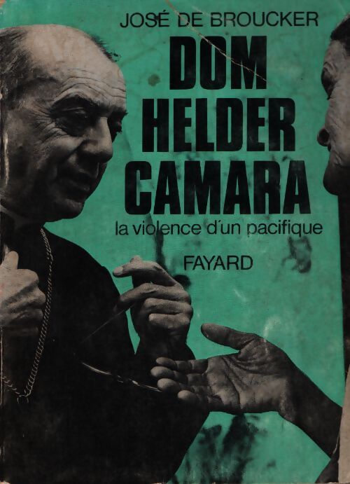 Dom Helder Camara : La violence d'un pacifiste - José De Broucker - Livre
