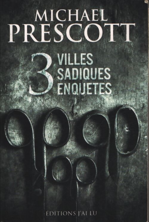 3 villes sadiques enquêtes : L'arracheur de visages ; la prochaine victime ; le goût mortel de la pluie - Michael Prescott - Livre