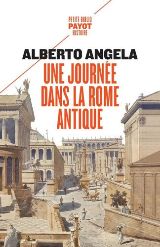 Une journée dans la Rome antique : Sur les pas d'un Romain dans la capitale du plus puissant des empires - Alberto Angela - Livre
