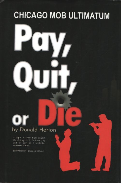 Pay quit or die : Chicago mob ultimatum - Don Herion - Livre