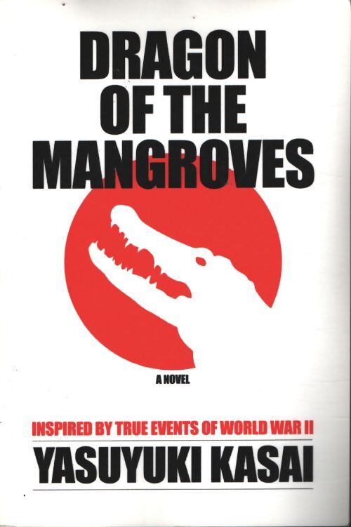 Dragon of the mangroves : Inspired by true events of world war ii - Yasuyuki Kasai - Livre