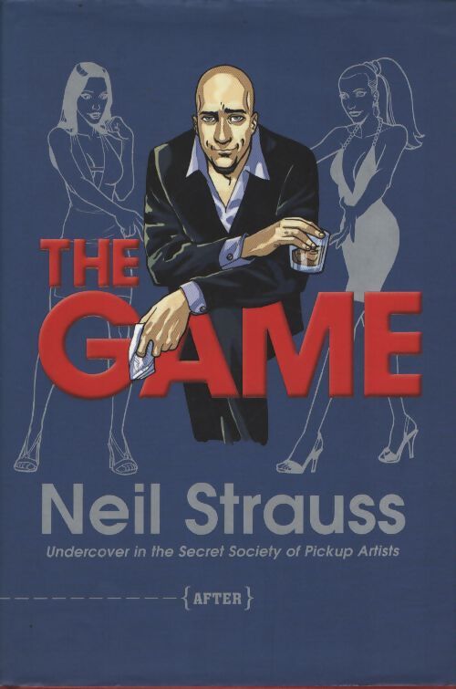The game : Undercover in the secret society of pickup artists - Neil Strauss - Livre