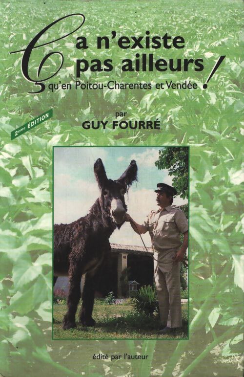 Ca n'existe pas ailleurs qu'en Poitou-Charentes et vendée ! - Guy Fourré - Livre