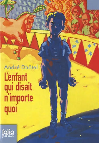 L'enfant qui disait n'importe quoi - Folio Junior - A partir de 11 ans - André Dhôtel - Livre