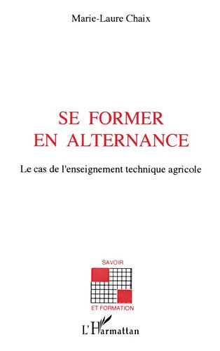 Se former en alternance : Le cas de l'enseignement technique agricole - Marie-Laure Chaix - Livre