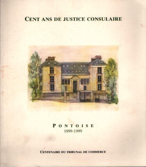 Cent ans de justice consulaire Pontoise 1899-1999 - Collectif - Livre