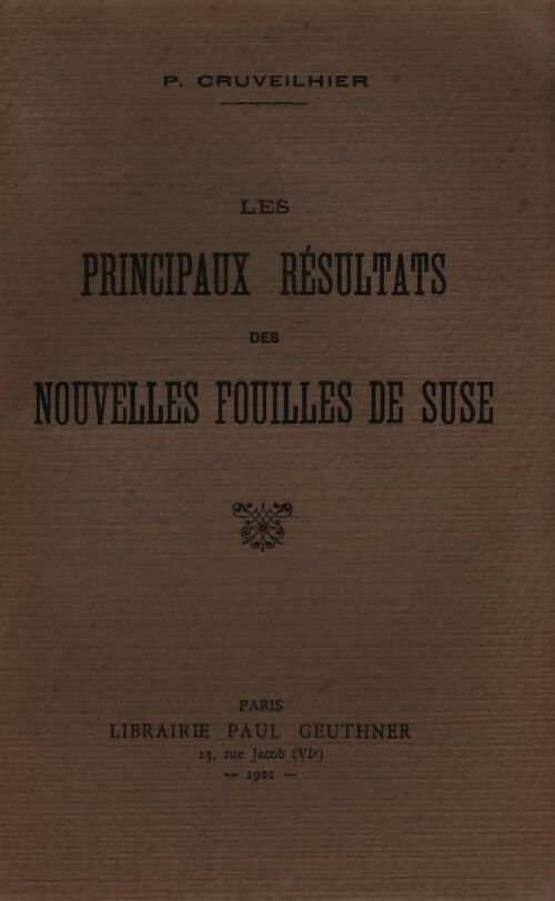 Les principaux résultats des nouvelles fouilles de Suse - Pierre Cruveilhier - Livre