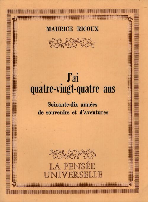 J'ai quatre-vingt-quatre ans : Soixante-dix années de souvenirs et d'aventures - Maurice Ricoux - Livre