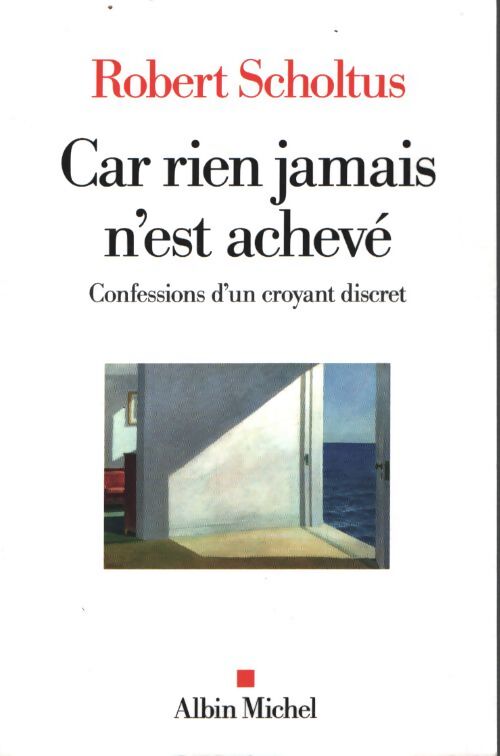 Car rien jamais n'est achevé : Confessions d'un croyant discret - Robert Scholtus - Livre
