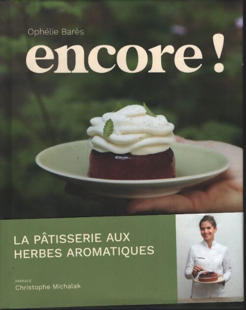 Encore ! - la pâtisserie aux herbes aromatiques d'ophélie barès - Ophélie Barès - Livre