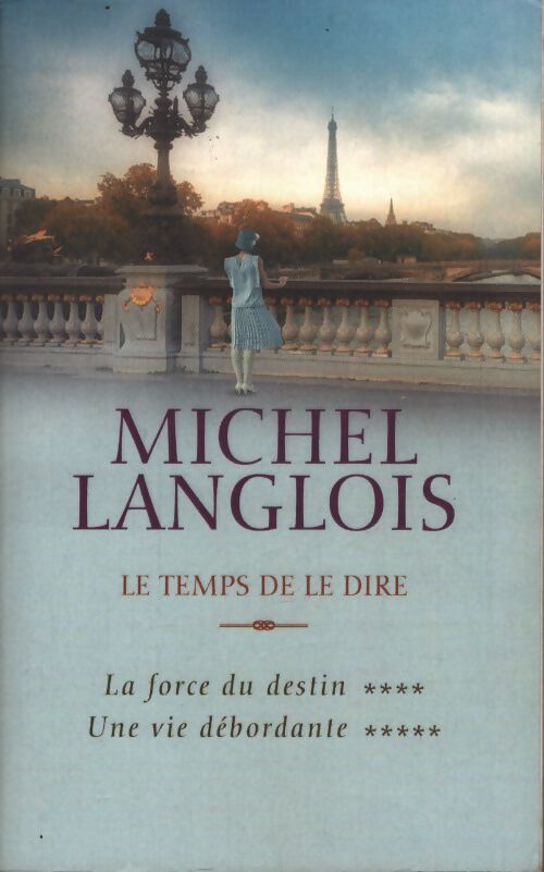 Le temps de le dire : La force du destin / une vie débordante - Michel Langlois - Livre