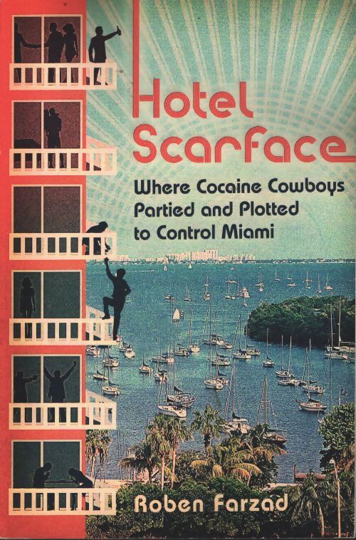 Hotel scarface : Where cocaine cowboys partied and plotted to control miami - Roben Farzad - Livre