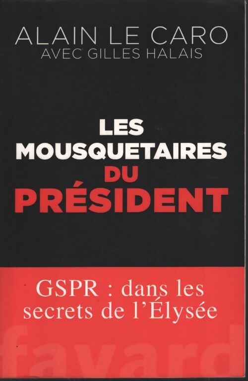 Les mousquetaires du président : Gspr : Dans les secrets de l'élysée - Alain Le Caro - Livre