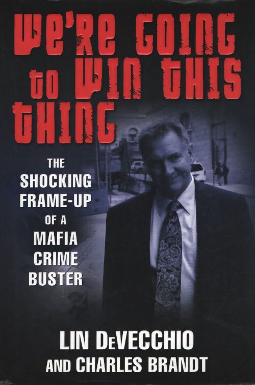 We're going to win this thing : The shocking frame-up of a mafia crime buster - Lin Devecchio - Livre