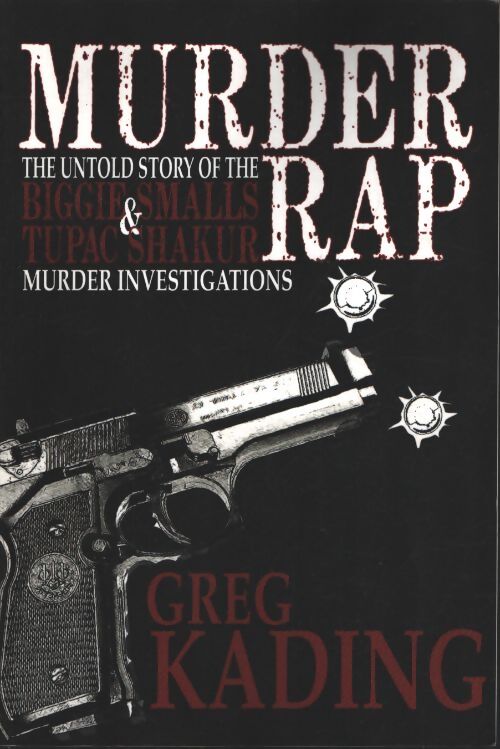 Murder rap : The untold story of the biggie smalls & tupac shakur murder investigations by the detective who solved both cases - Greg Kading - Livre