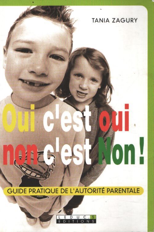 Oui c'est oui non c'est non ! Guide pratique de l'autorité parentale - Tania Zagury - Livre