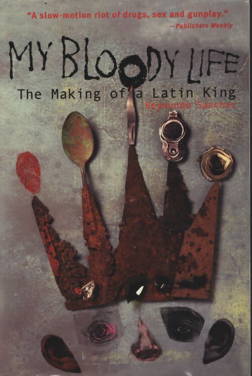 My bloody life : The making of a latin king - Reymundo Sanchez - Livre