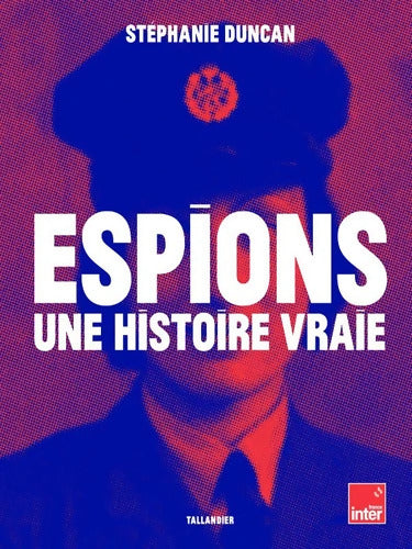 Espions une histoire vraie - Stéphanie Duncan - Livre