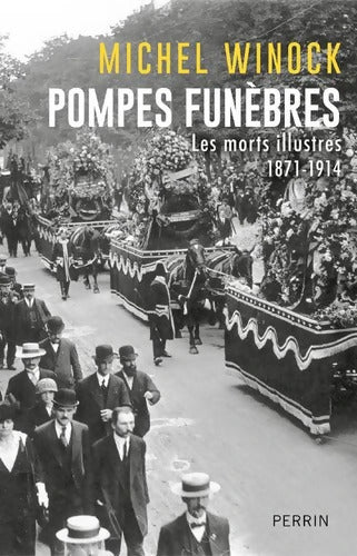 Pompes funèbres : Les morts illustres 1871-1914 - Michel Winock - Livre