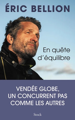En quête d'équilibre : Vendée Globe un concurrent pas comme les autres - Eric Bellion - Livre