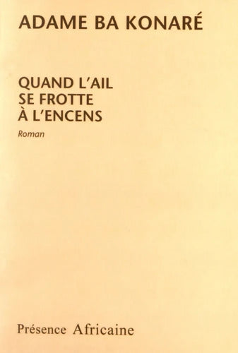 Quand l'ail se frotte à l'encens - Adame Ba Konaré - Livre