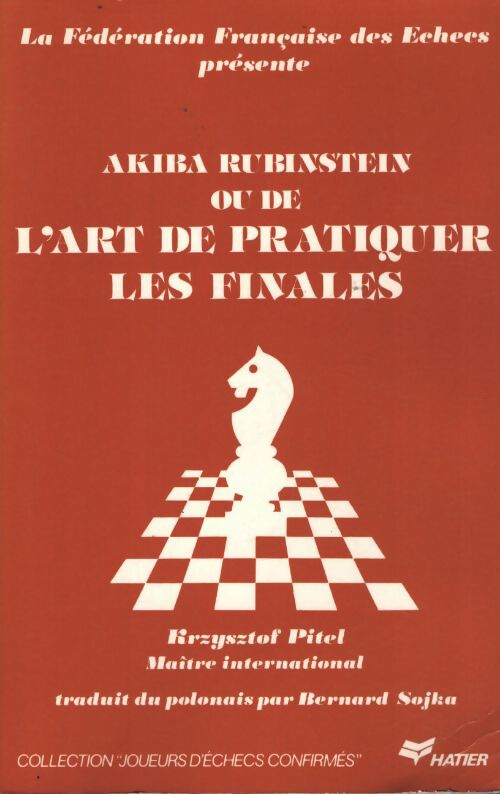 Akiba rubinstein ou de l'art de pratiquer les finales - Krzysztof Pitel - Livre