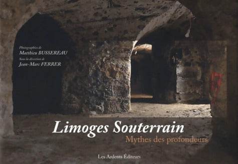 Limoges Souterrain - Jean-Marc Ferrer - Livre