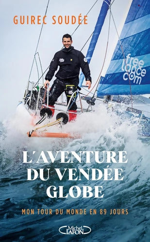 L'Aventure du Vendée Globe - Mon tour du monde en 89 jours - Guirec Soudée - Livre